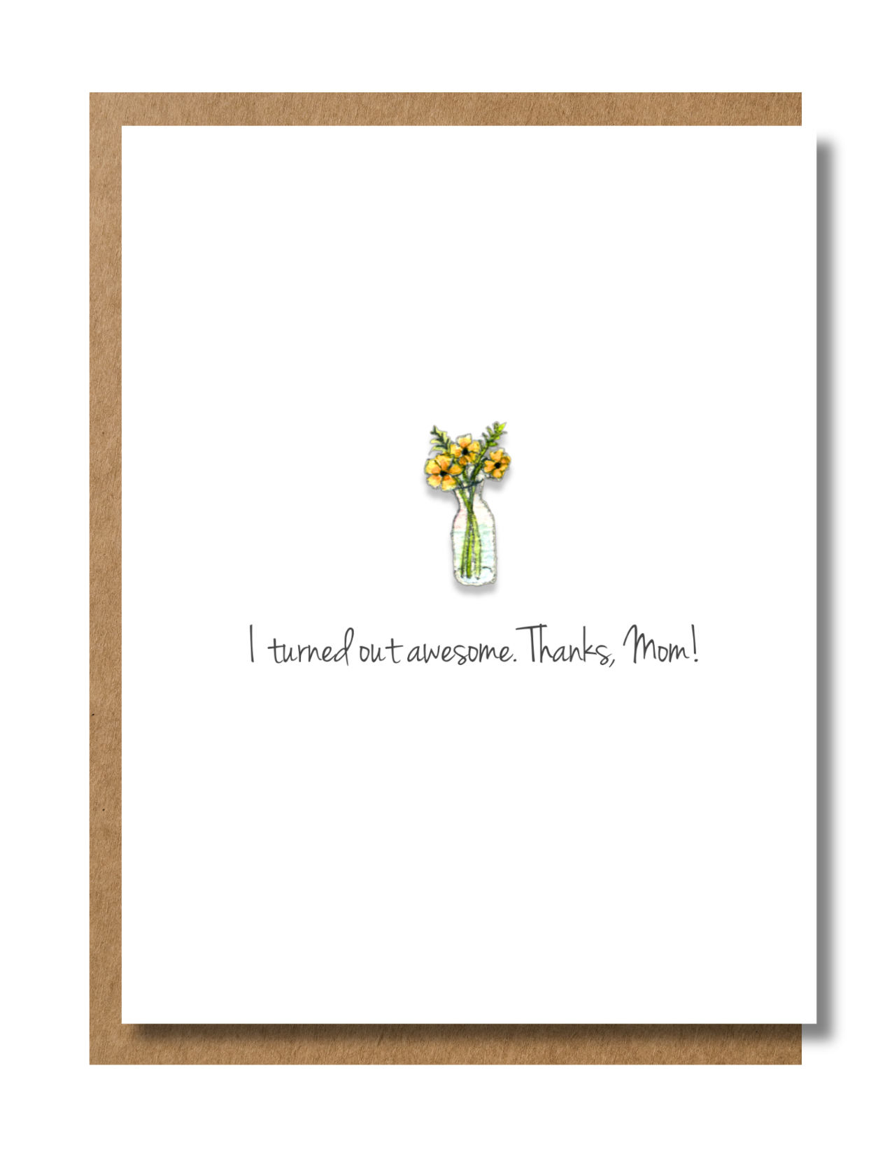 I Turned Out Awesome. Thanks, Mom! Greeting Card