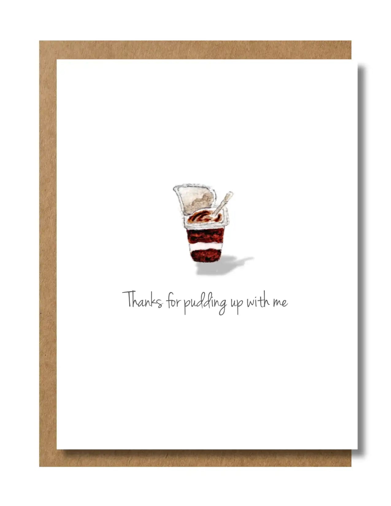 Handcrafted greeting card with pudding cup illustration and the message 'Thanks for pudding up with me'.