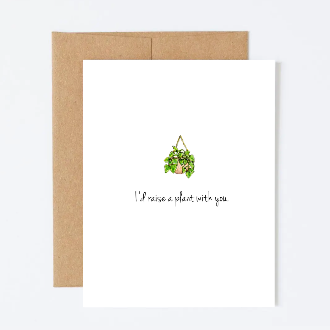 I'd Raise a Plant With You Greeting Card