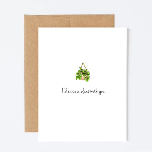 I'd Raise a Plant With You Greeting Card