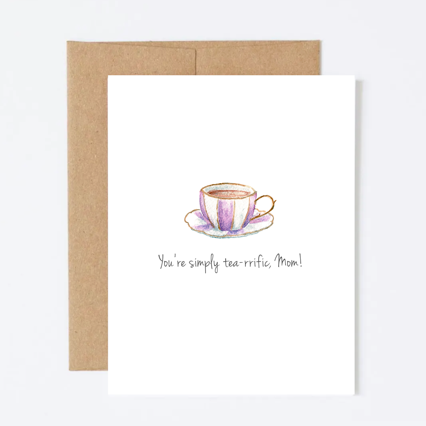 You're Simply Tea-rrific, Mom! Greeting Card