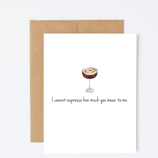 I Cannot Espresso How Much You Mean to Me Greeting Card